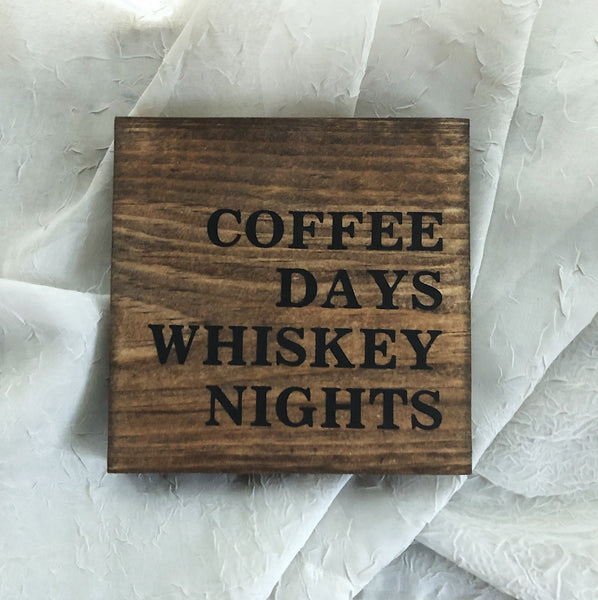 Coffee Days Whiskey Nights | Wood Sign