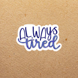 Always Tired Calligraphy | Sticker