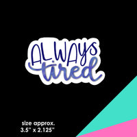 Always Tired Calligraphy | Sticker