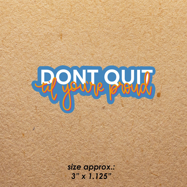 Don't Quit Til You're Proud | Sticker